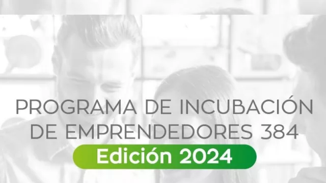 Llega la 2° edición del Programa de Incubación de Emprendedores de 384